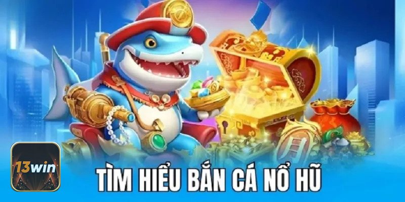 Bắn Cá Nổ Hũ - Tích lũy từ cá nhỏ trước