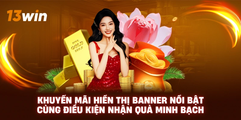 Khuyến mãi 13WIN - Cập nhật định kỳ và tính minh bạch